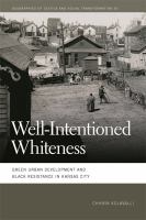 Well-intentioned whiteness : green urban development and Black resistance in Kansas City /