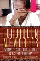 Forbidden Memories : Women's experiences of 1965 in Eastern Indonesia.