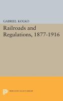 Railroads and Regulations, 1877-1916.