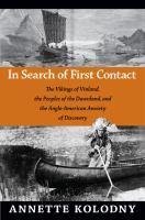 In search of first contact : the Vikings of Vinland, the peoples of the dawnland, and the Anglo-American anxiety of discovery /
