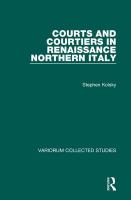 Courts and courtiers in Renaissance northern Italy /