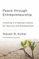 Peace through entrepreneurship : investing in a startup culture for security and development /