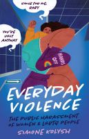 Everyday violence : the public harassment of women and LGBTQ people /