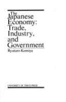 The Japanese economy : trade, industry, and government /