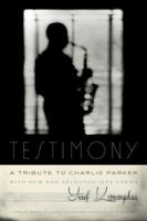 Testimony, a tribute to Charlie Parker with new and selected jazz poems /