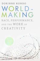 Worldmaking race, performance, and the work of creativity /