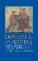 Domestic and divine Roman mosaics in the House of Dionysos /