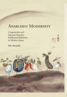 Anarchist modernity : cooperatism and Japanese-Russian intellectual relations in modern Japan /