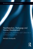 Neoliberalism, pedagogy, and human development exploring time, mediation, and collectivity in contemporary schools /