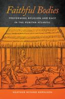 Faithful bodies performing religion and race in the Puritan Atlantic /