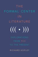 The formal center in literature : explorations from Poe to the present /