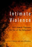 Intimate Violence : Anti-Jewish Pogroms on the Eve of the Holocaust.
