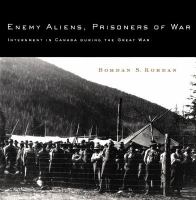 Enemy Aliens, Prisoners of War : Internment in Canada During the Great War.