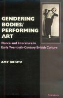 Gendering bodies/performing art : dance and literature in early-twentieth-century British culture /