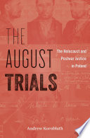 The August trials : the Holocaust and postwar justice in Poland /