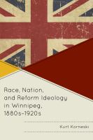 Race, nation, and reform ideology in Winnipeg, 1880s-1920s