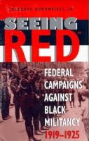 Seeing red : federal campaigns against Black militancy, 1919-1925 /