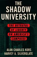 The shadow university : the betrayal of liberty on America's campuses /