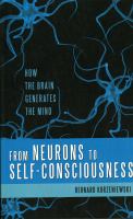 From neurons to self-consciousness : how the brain generates the mind /