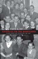 Catholics on the barricades : Poland, France, and "revolution", 1939-1956 /