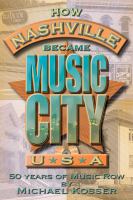 How Nashville became Music City, U.S.A. : 50 years of Music Row /