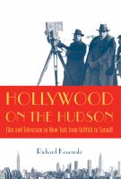 Hollywood on the Hudson : film and television in New York from Griffith to Sarnoff /