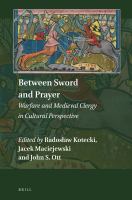 Between Sword and Prayer : Warfare and Medieval Clergy in Cultural Perspective.