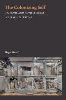 The colonizing self or, home and homelessness in Israel/Palestine /