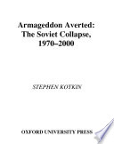 Armageddon Averted: The Soviet Collapse, 1970-2000