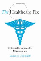 The Healthcare Fix : Universal Insurance for All Americans.