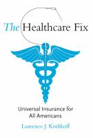 The healthcare fix universal insurance for all Americans /