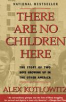 There are no children here : the story of two boys growing up in the other America /