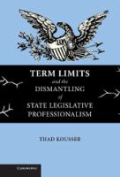 Term limits and the dismantling of state legislative professionalism /