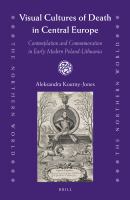 Visual cultures of death in Central Europe contemplation and commemoration in early modern Poland-Lithuania /