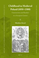 Childhood in medieval Poland (1050-1300) constructions and realities in a European context /