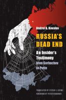 Russia's dead end : an Kremlin insider's testimony from Gorbachev to Putin /