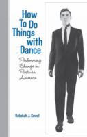 How to do things with dance : performing change in postwar America /