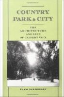 Country, park & city the architecture and life of Calvert Vaux /