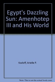 Egypt's dazzling sun : Amenhotep III and his world /