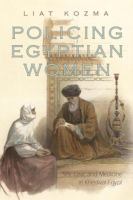Policing Egyptian Women : Sex, Law, and Medicine in Khedival Egypt.