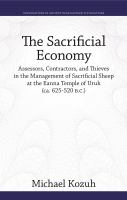 The sacrificial economy assessors, contractors, and thieves in the management of sacrificial sheep at the Eanna Temple of Uruk (ca. 625-520 B.C.) /