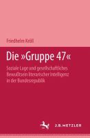 Die Gruppe 47 : soziale Lage u. gesellschaftl. Bewusstsein literar. Intelligenz in d. Bundesrepublik /