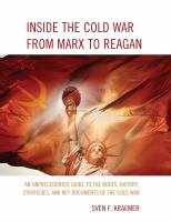 Inside the Cold War From Marx to Reagan : An Unprecedented Guide to the Roots, History, Strategies, and Key Documents of the Cold War.