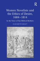 Women novelists and the ethics of desire, 1684-1814 : in the voice of our biblical mothers /