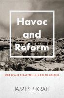 Havoc and reform : workplace disasters in modern America /