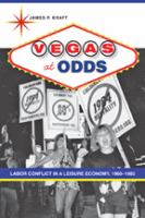 Vegas at odds : labor conflict in a leisure economy, 1960-1985 /