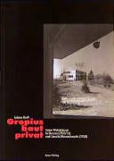 Gropius baut privat : seine Wohnhäuser in Dessau (1925/26) und Lincoln/Mass. (1938) /