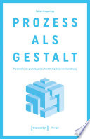 Prozess als Gestalt Parametrie als grundlegendes Funktionsprinzip von Gestaltung.