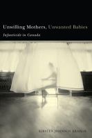 Unwilling Mothers, Unwanted Babies : Infanticide in Canada.