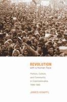 Revolution with a Human Face : Politics, Culture, and Community in Czechoslovakia, 1989-1992.